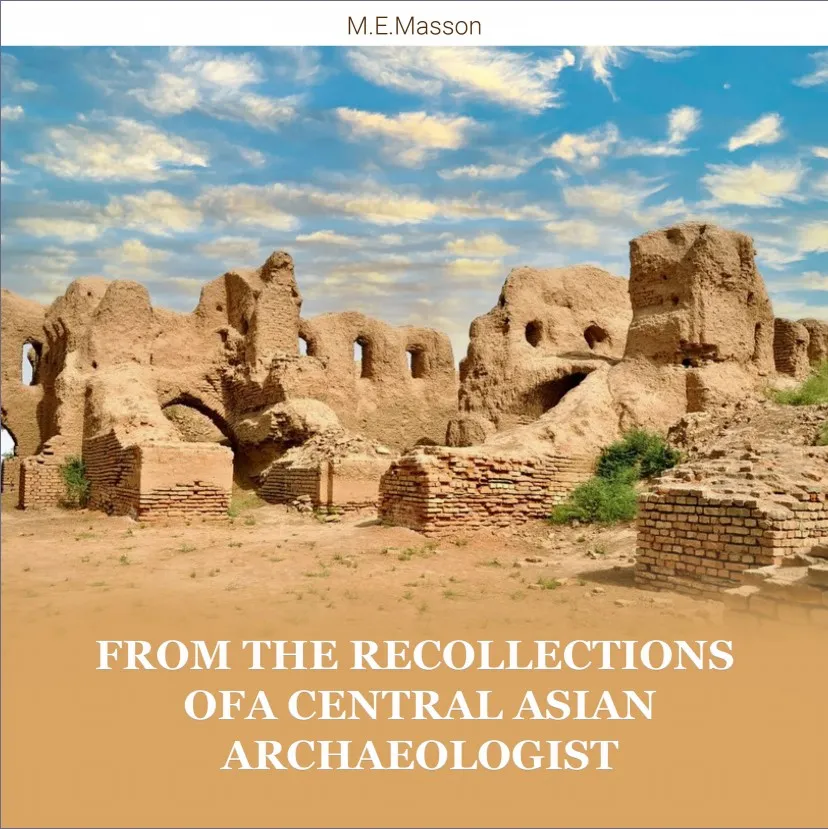 M.E. MASSON "FROM THE RECOLLECTIONS OF A CENTRAL ASIAN ARCHAEOLOGIST"